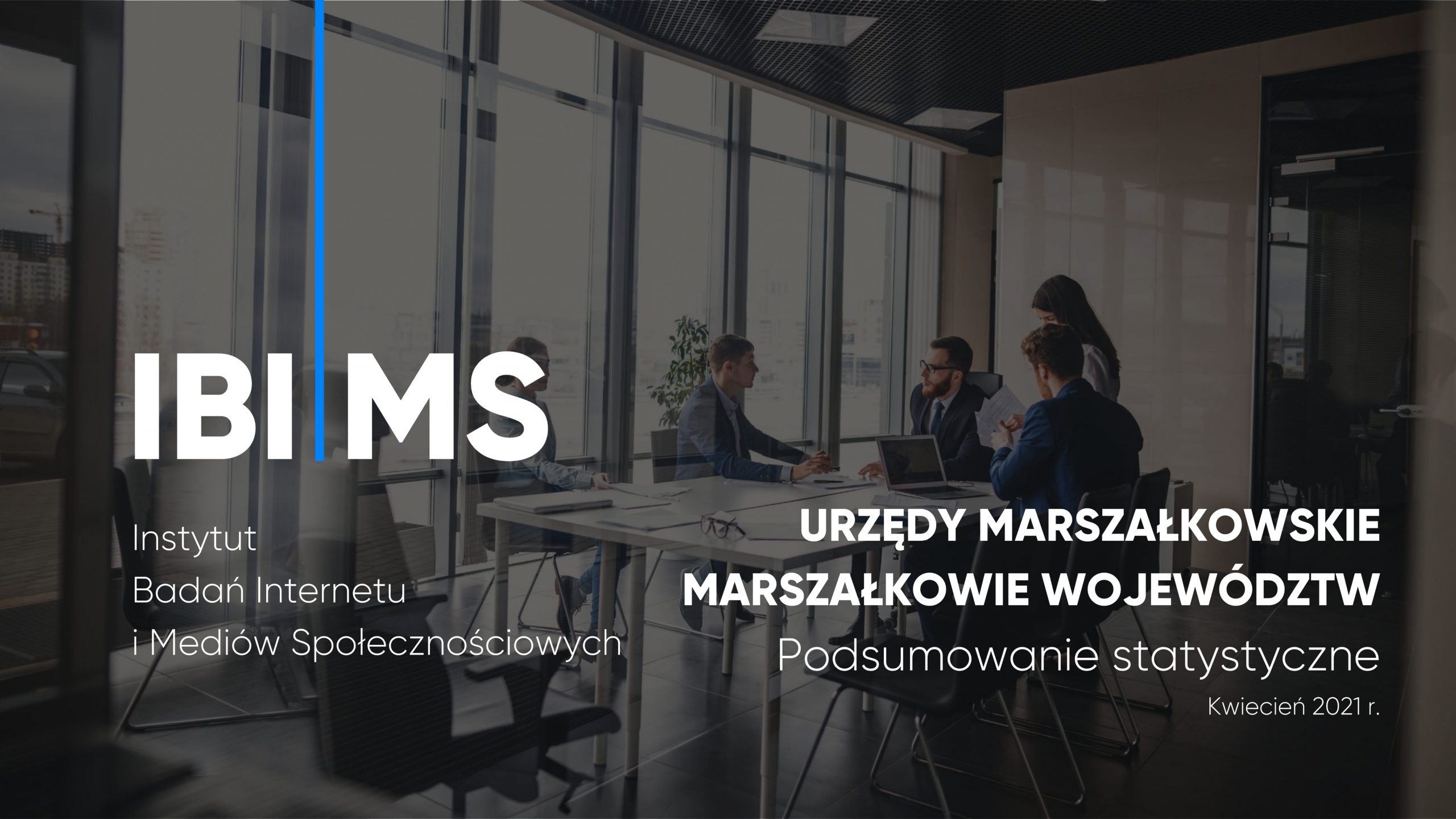 Marszałkowie i urzędy marszałkowskie na Facebooku – Raport IBIMS kwiecień 2021