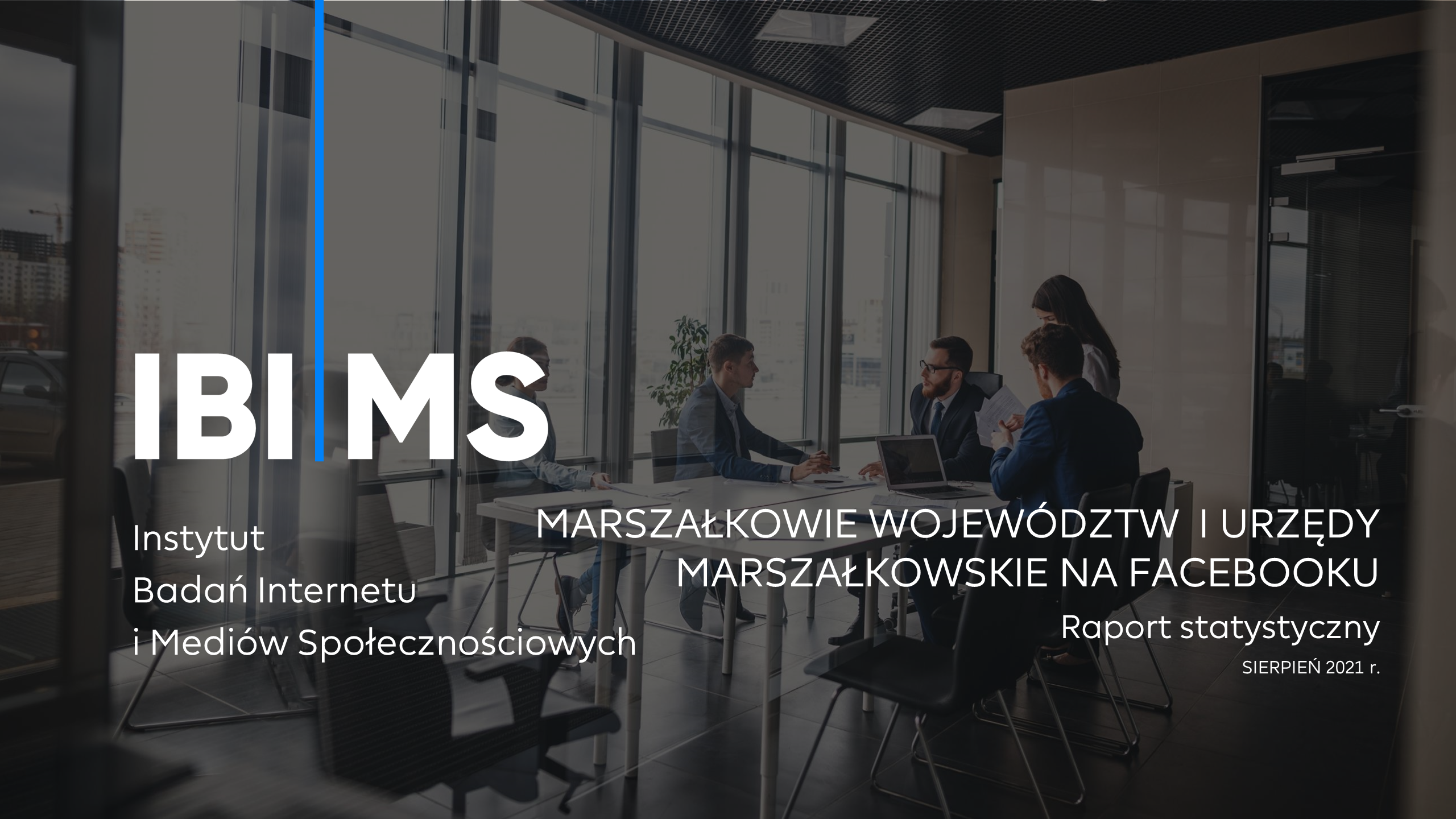 Marszałkowie województw i urzędy marszałkowskie na Facebooku – Raport IBIMS sierpień 2021